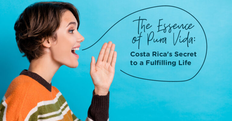 The Essence of Pura Vida: Costa Rica’s Secret to a Fulfilling Life